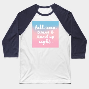 Fall Seven Times & Stand Up Eight - Inspirational Quote Design Baseball T-Shirt